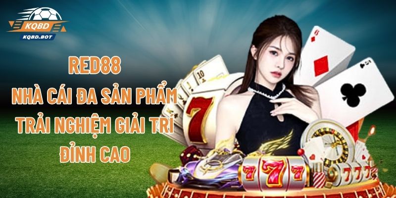 RED88 – Nhà Cái Đa Sản Phẩm, Trải Nghiệm Giải Trí Đỉnh Cao