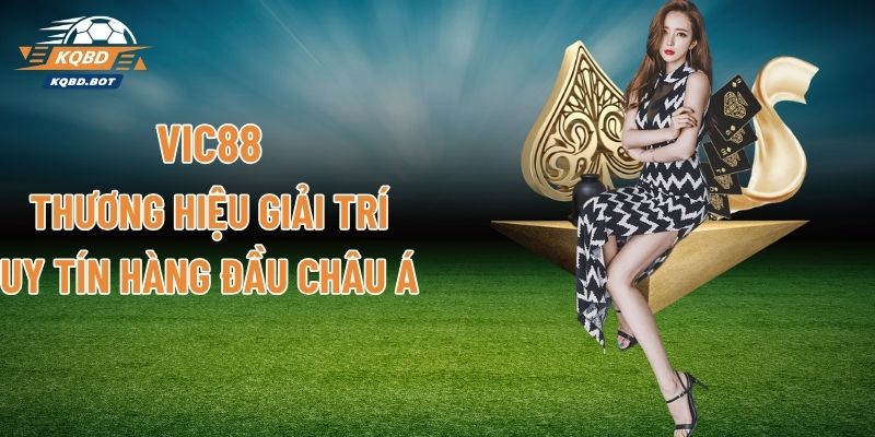 VIC88 - Thương Hiệu Giải Trí Uy Tín Hàng Đầu Châu Á